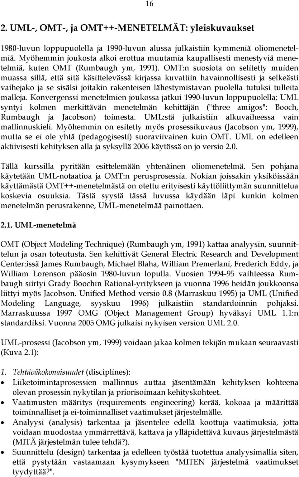 OMT:n suosiota on selitetty muiden muassa sillä, että sitä käsittelevässä kirjassa kuvattiin havainnollisesti ja selkeästi vaihejako ja se sisälsi joitakin rakenteisen lähestymistavan puolella