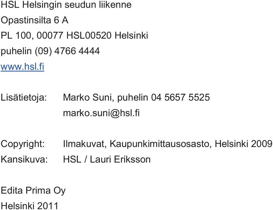 fi Lisätietoja: Marko Suni, puhelin 04 5657 5525 marko.suni@hsl.