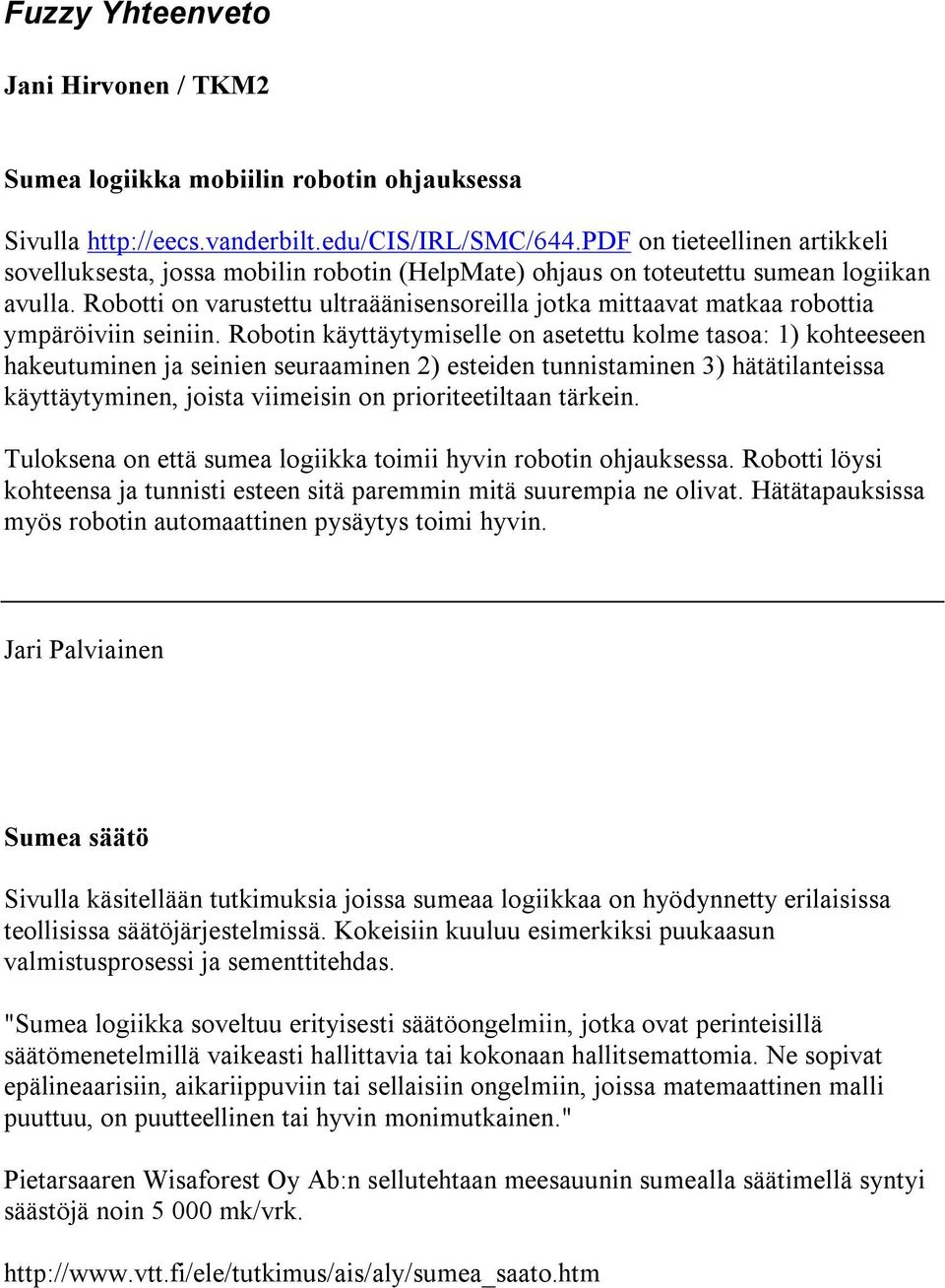 a v u l l a. R o b o t t i o n v a r u s t e t t u u l t r a ä ä n i s e n s o r e i l l a j o t k a mi t t a a v a t ma t k a a r o b o t t i a y mp ä r ö i v i i n s e i n i i n.