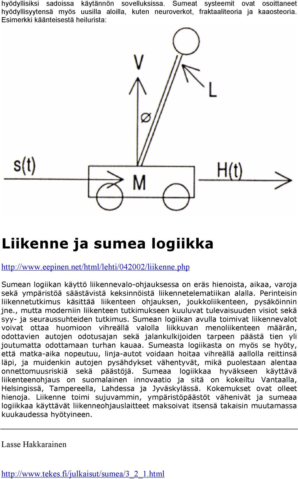 php Sumean logiikan käyttö liikennevalo-oh jauks es s a on er äs h ienois ta, aikaa, var oja s ekä ymp är is töä s ääs tävis tä keks innöis tä liikennetelematiikan alalla.