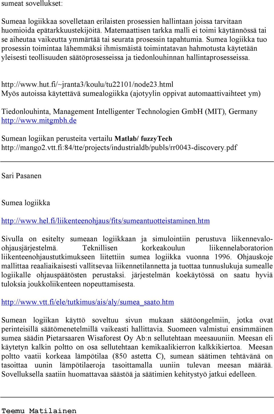 M a t e m a a t t i s e n t a r k k a m a l l i e i t o i m i k ä y t ä n n ö s s ä t a i s e a i h e u t a a v a i k e u t t a y m m ä r t ä ä t a i s e u r a t a p r o s e s s i n t a p a h t u m i