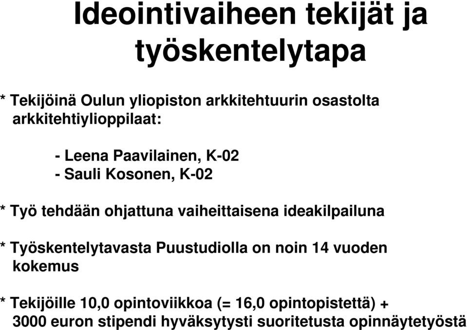 vaiheittaisena ideakilpailuna * Työskentelytavasta Puustudiolla on noin 14 vuoden kokemus *