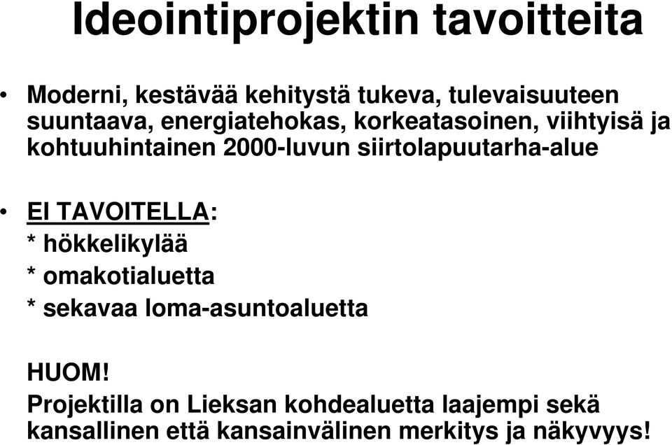 siirtolapuutarha-alue EI TAVOITELLA: * hökkelikylää * omakotialuetta * sekavaa