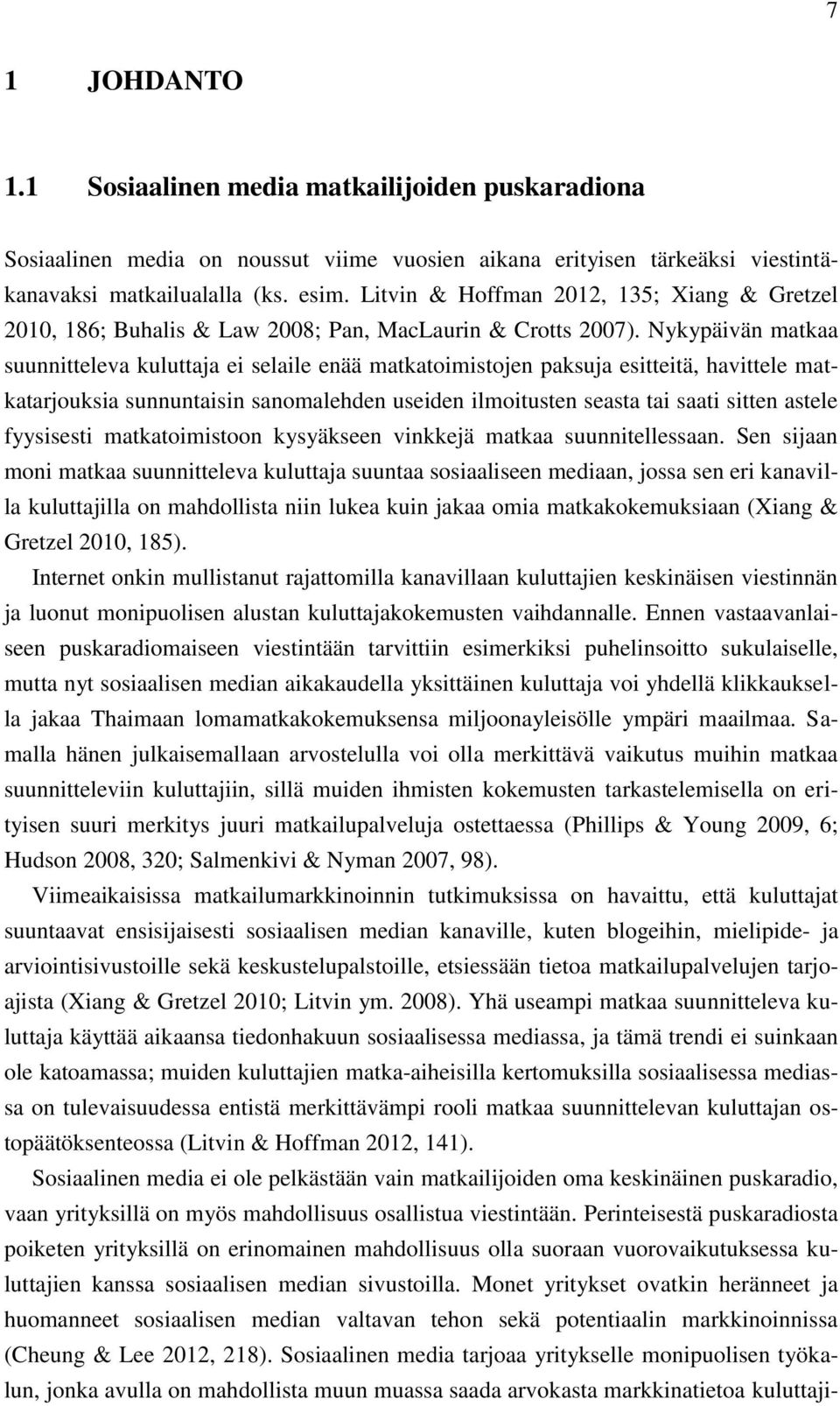 Nykypäivän matkaa suunnitteleva kuluttaja ei selaile enää matkatoimistojen paksuja esitteitä, havittele matkatarjouksia sunnuntaisin sanomalehden useiden ilmoitusten seasta tai saati sitten astele