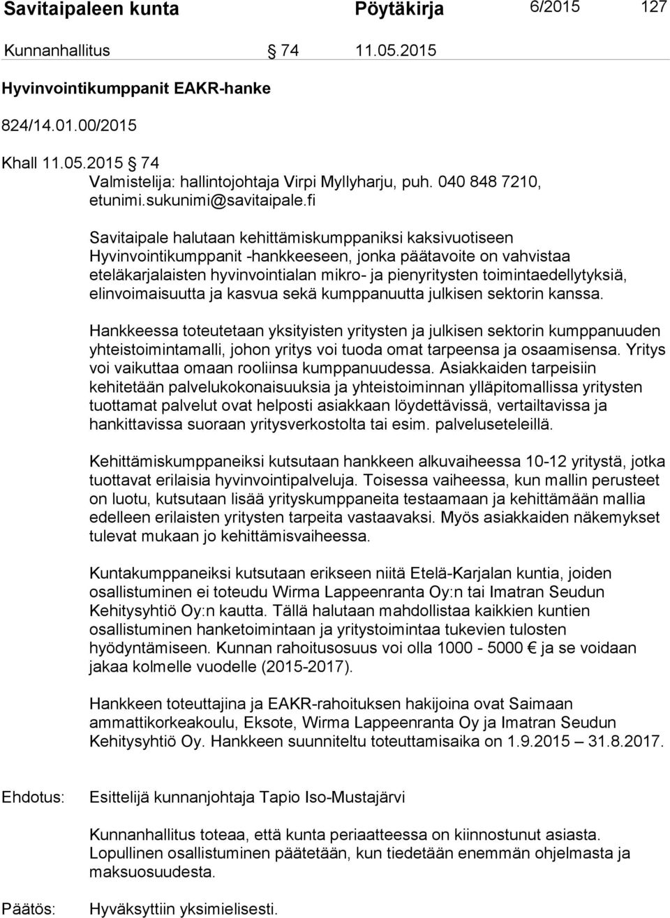 fi Savitaipale halutaan kehittämiskumppaniksi kaksivuotiseen Hyvinvointikumppanit -hankkeeseen, jonka päätavoite on vahvistaa eteläkarjalaisten hyvinvointialan mikro- ja pienyritysten