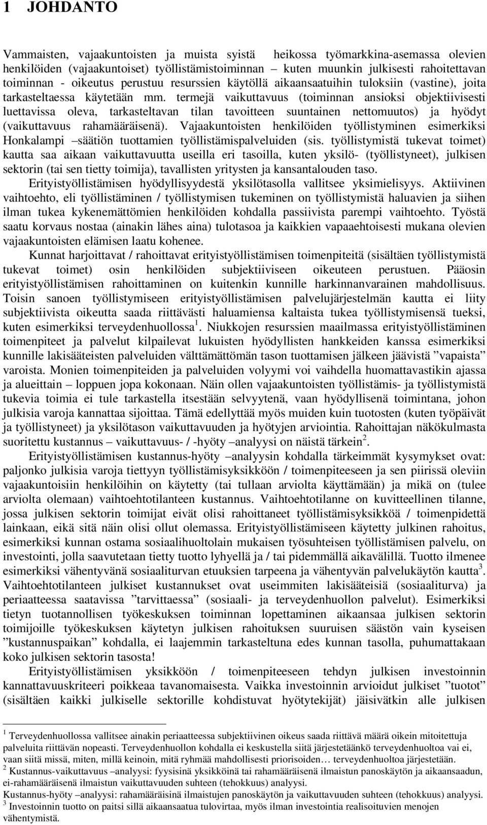 termejä vaikuttavuus (toiminnan ansioksi objektiivisesti luettavissa oleva, tarkasteltavan tilan tavoitteen suuntainen nettomuutos) ja hyödyt (vaikuttavuus rahamääräisenä).