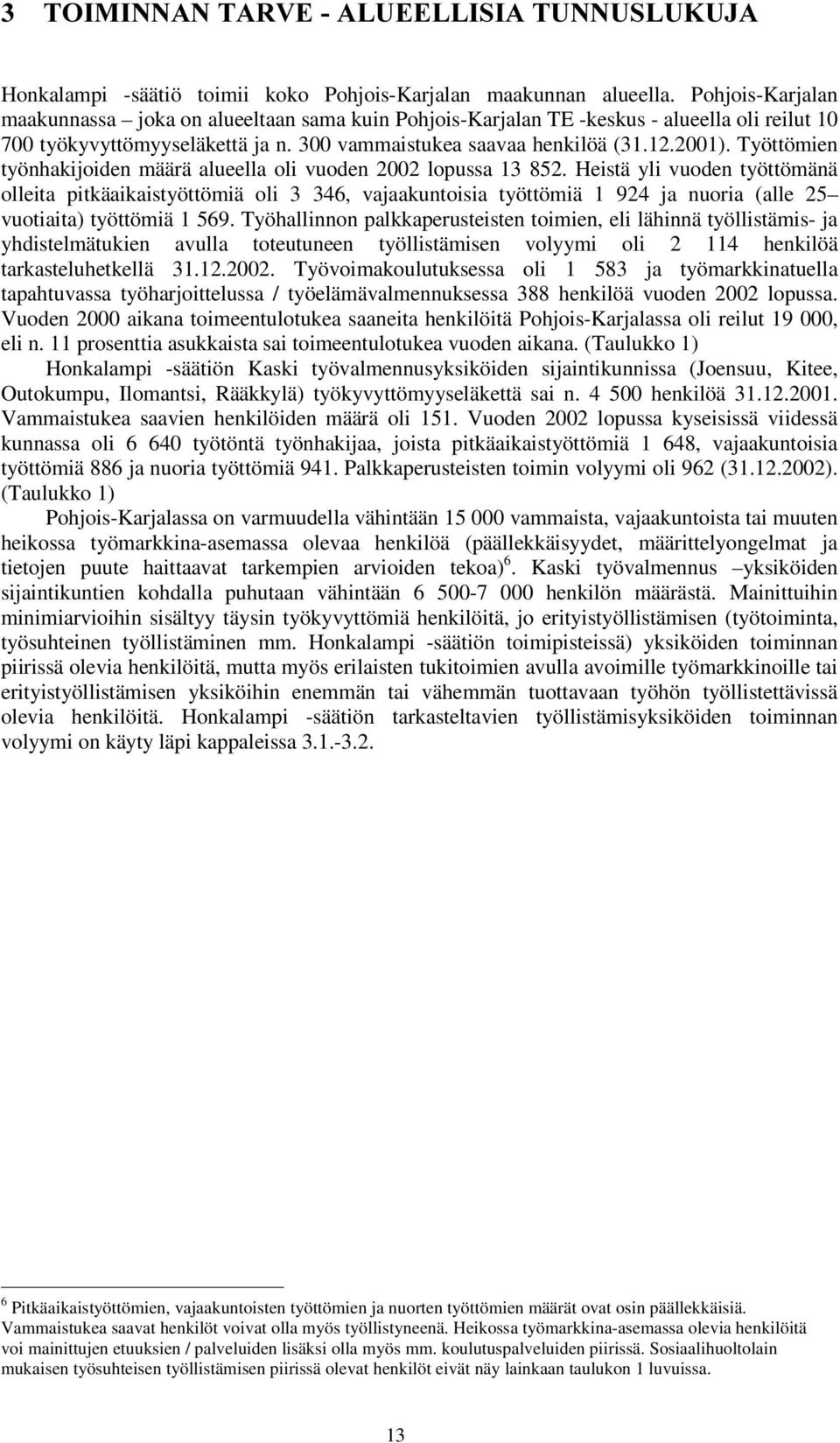 Työttömien työnhakijoiden määrä alueella oli vuoden 2002 lopussa 13 852.