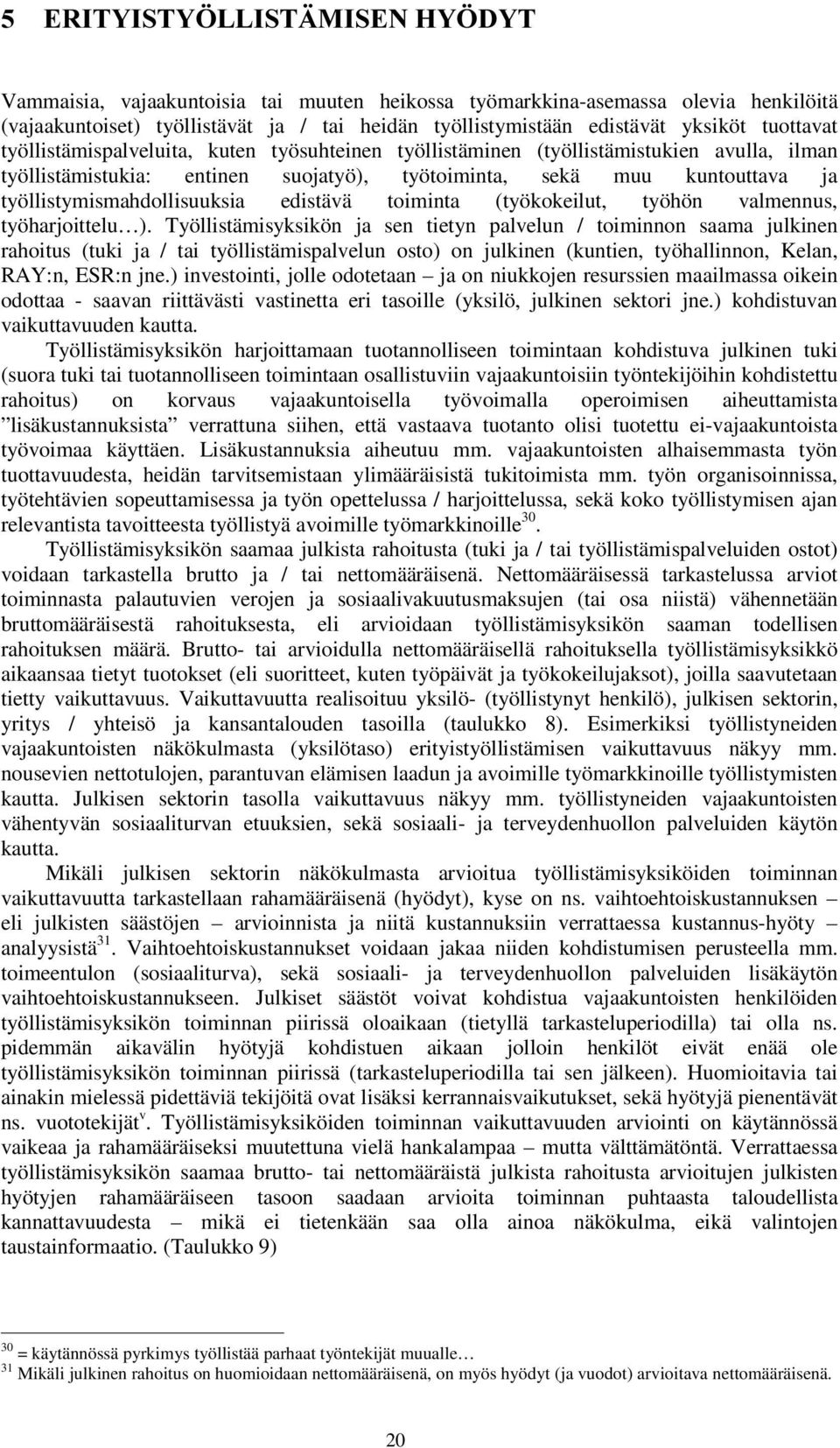 työllistymismahdollisuuksia edistävä toiminta (työkokeilut, työhön valmennus, työharjoittelu ).