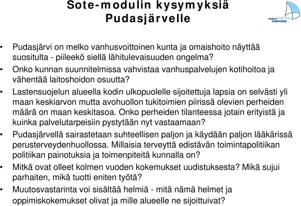 Lastensuojelun alueella kodin ulkopuolelle sijoitettuja lapsia on selvästi yli maan keskiarvon mutta avohuollon tukitoimien piirissä olevien perheiden määrä on maan keskitasoa.