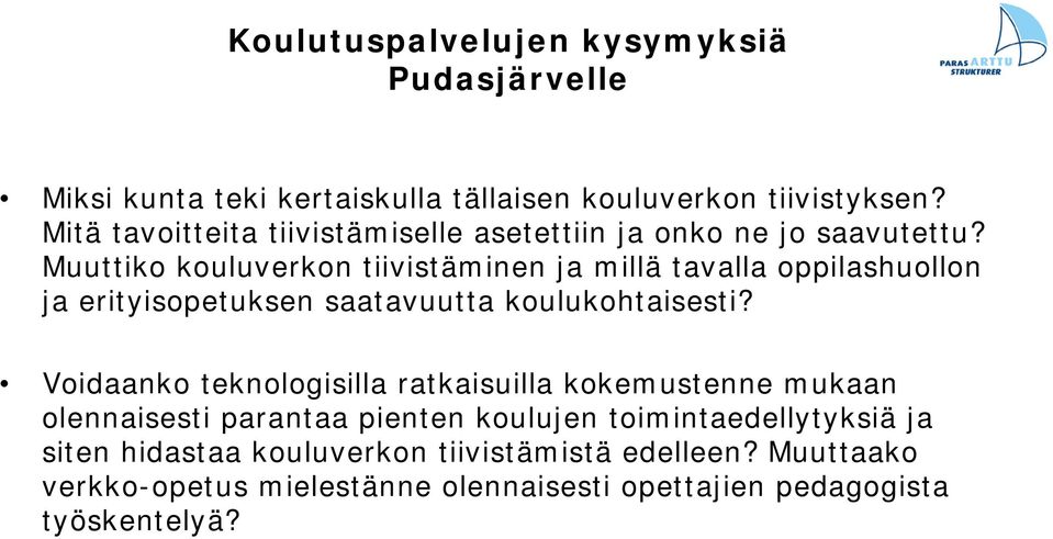 Muuttiko kouluverkon tiivistäminen ja millä tavalla oppilashuollon ja erityisopetuksen saatavuutta koulukohtaisesti?