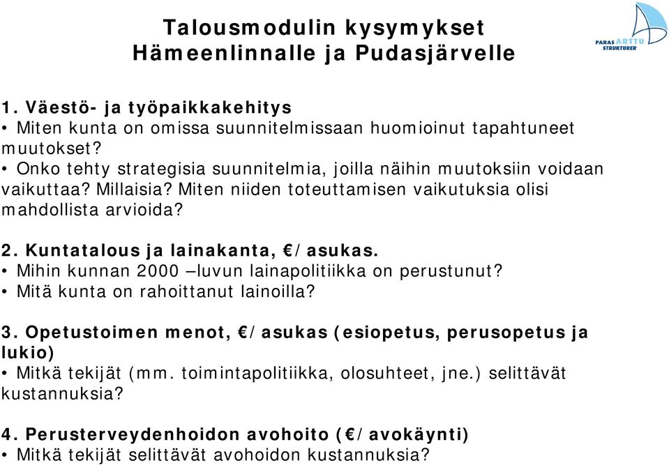 Kuntatalous ja lainakanta, /asukas. Mihin kunnan 2000 luvun lainapolitiikka on perustunut? Mitä kunta on rahoittanut lainoilla? 3.