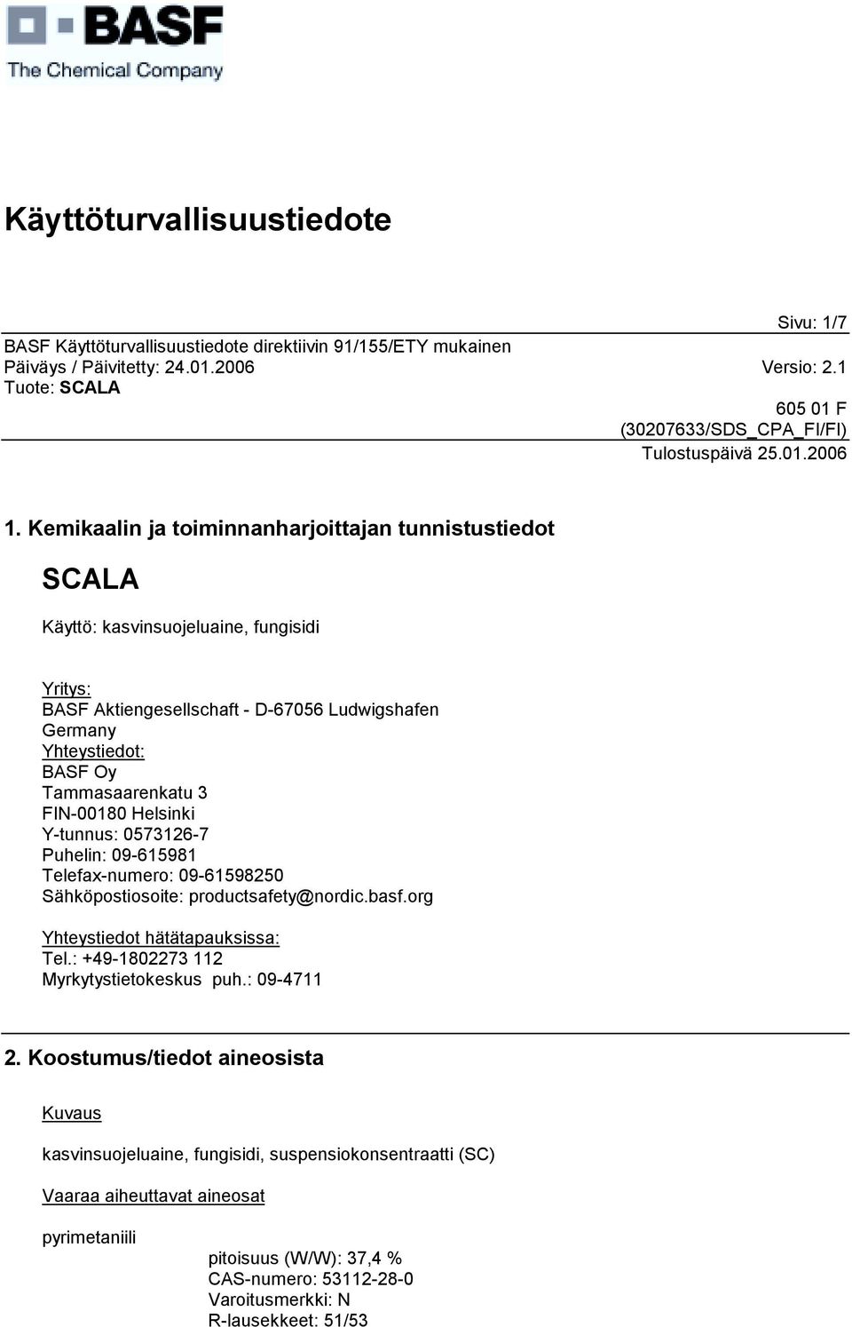 Yhteystiedot: BASF Oy Tammasaarenkatu 3 FIN-00180 Helsinki Y-tunnus: 0573126-7 Puhelin: 09-615981 Telefax-numero: 09-61598250 Sähköpostiosoite: productsafety@nordic.basf.