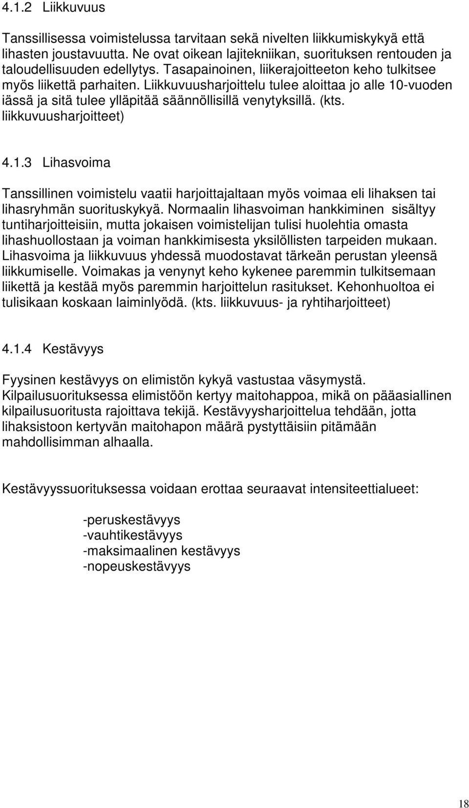 liikkuvuusharjoitteet) 4.1.3 Lihasvoima Tanssillinen voimistelu vaatii harjoittajaltaan myös voimaa eli lihaksen tai lihasryhmän suorituskykyä.