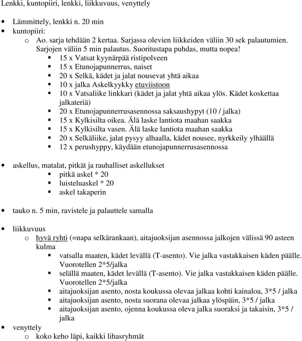 15 x Vatsat kyynärpää ristipolveen 15 x Etunojapunnerrus, naiset 20 x Selkä, kädet ja jalat nousevat yhtä aikaa 10 x Askelkyykky etuviistoon 10 x Vatsaliike linkkari (kädet ja jalat yhtä aikaa ylös.