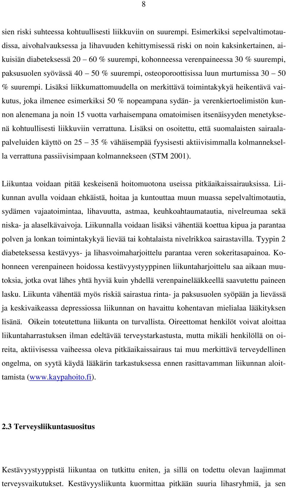 paksusuolen syövässä 40 50 % suurempi, osteoporoottisissa luun murtumissa 30 50 % suurempi.