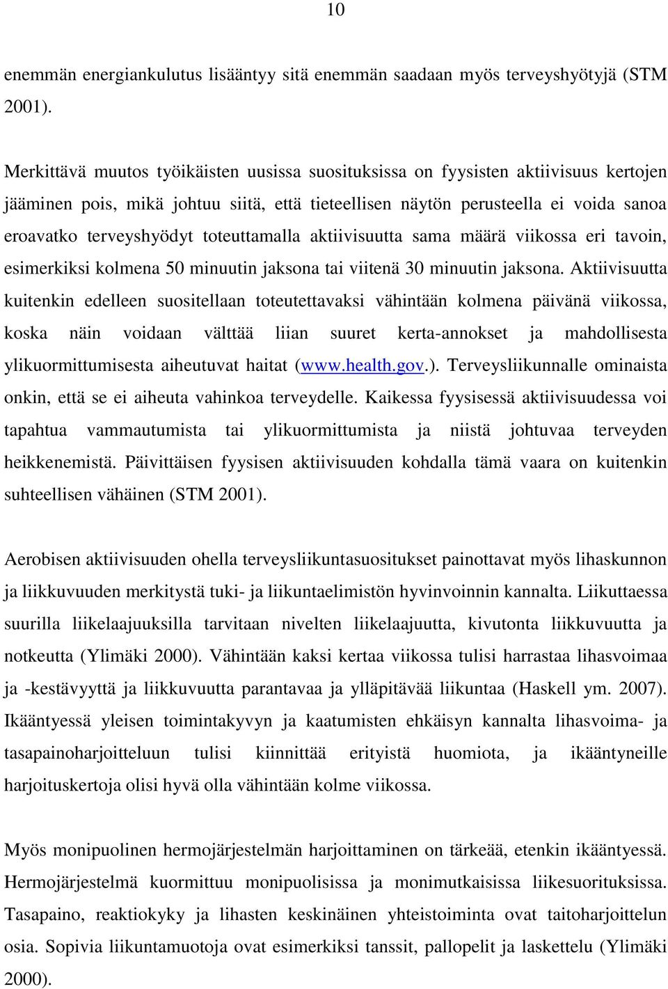 toteuttamalla aktiivisuutta sama määrä viikossa eri tavoin, esimerkiksi kolmena 50 minuutin jaksona tai viitenä 30 minuutin jaksona.