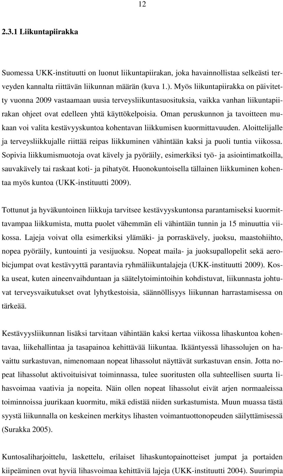 Oman peruskunnon ja tavoitteen mukaan voi valita kestävyyskuntoa kohentavan liikkumisen kuormittavuuden.