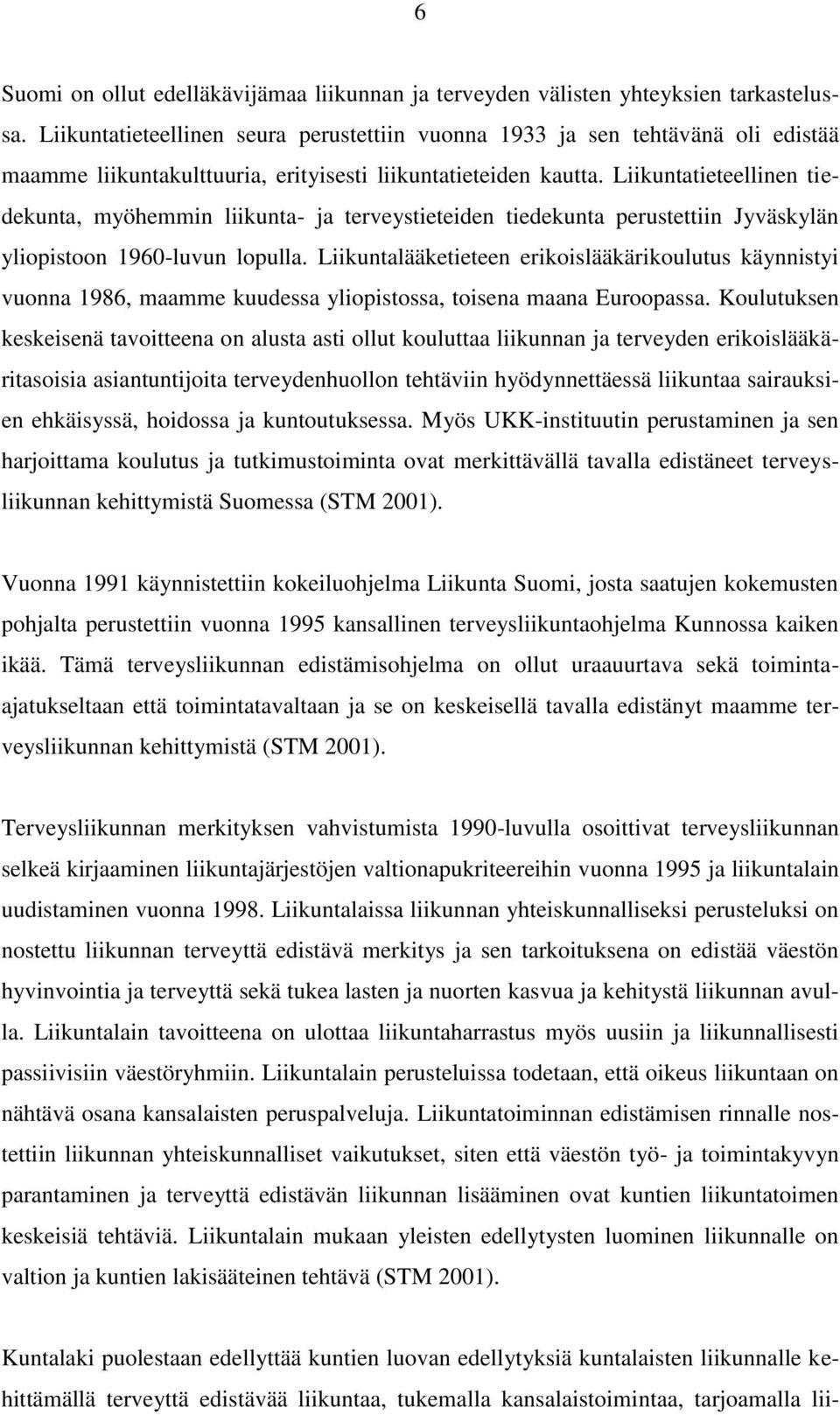 Liikuntatieteellinen tiedekunta, myöhemmin liikunta- ja terveystieteiden tiedekunta perustettiin Jyväskylän yliopistoon 1960-luvun lopulla.