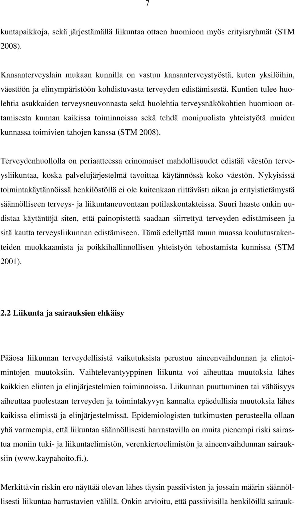 Kuntien tulee huolehtia asukkaiden terveysneuvonnasta sekä huolehtia terveysnäkökohtien huomioon ottamisesta kunnan kaikissa toiminnoissa sekä tehdä monipuolista yhteistyötä muiden kunnassa toimivien