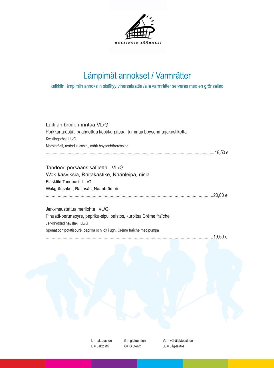 ..18,50 e Tandoori porsaansisäfilettä VL/G Wok-kasviksia, Raitakastike, Naanleipä, riisiä Fläskfilé Tandoori LL/G Wokgrönsaker, Raitasås, Naanbröd, ris.