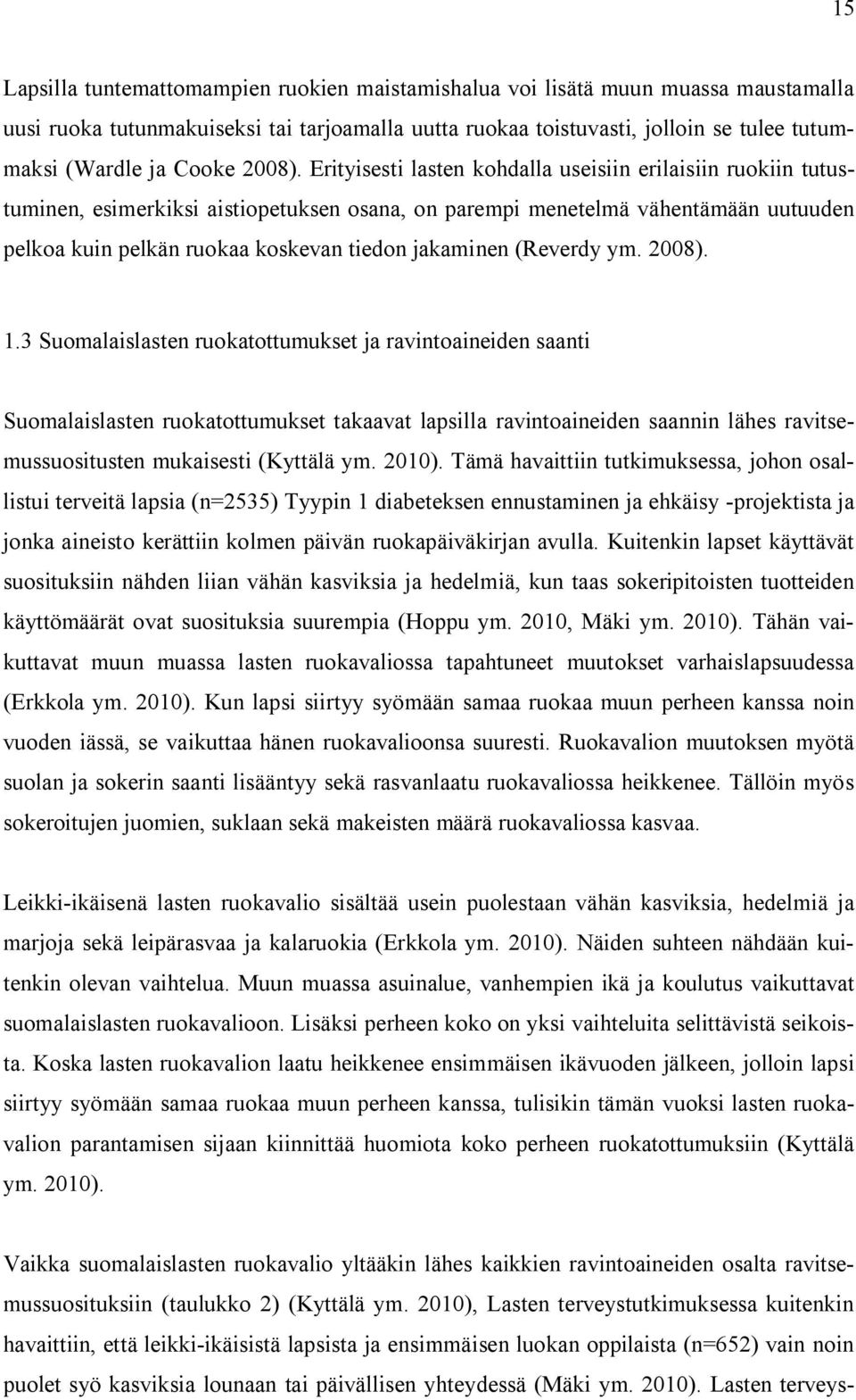 Erityisesti lasten kohdalla useisiin erilaisiin ruokiin tutustuminen, esimerkiksi aistiopetuksen osana, on parempi menetelmä vähentämään uutuuden pelkoa kuin pelkän ruokaa koskevan tiedon jakaminen