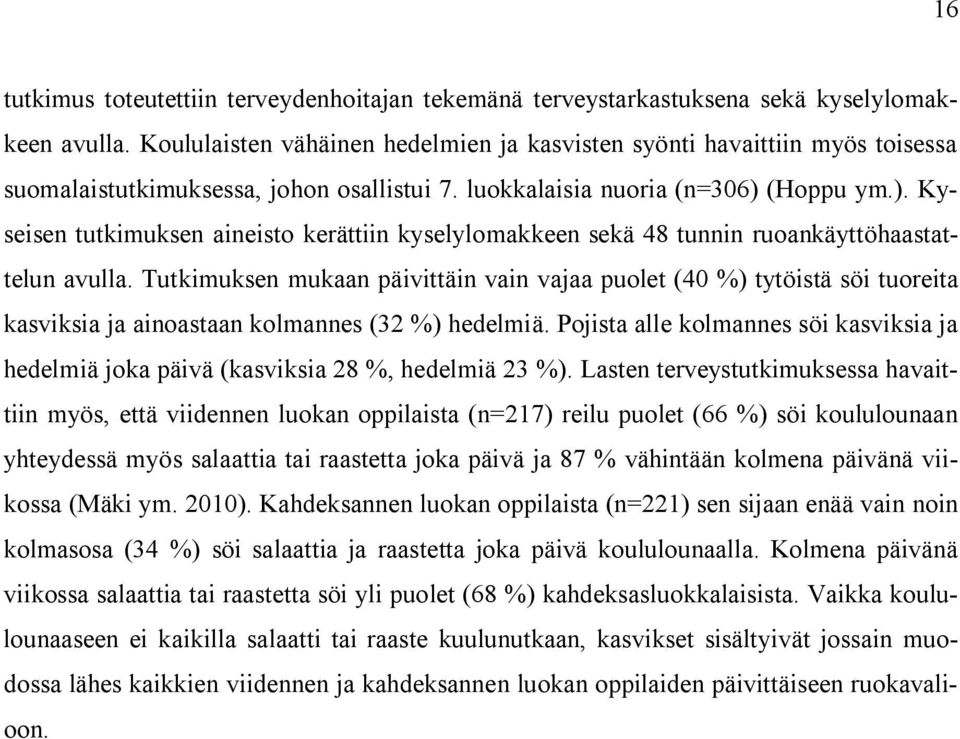 (Hoppu ym.). Kyseisen tutkimuksen aineisto kerättiin kyselylomakkeen sekä 48 tunnin ruoankäyttöhaastattelun avulla.