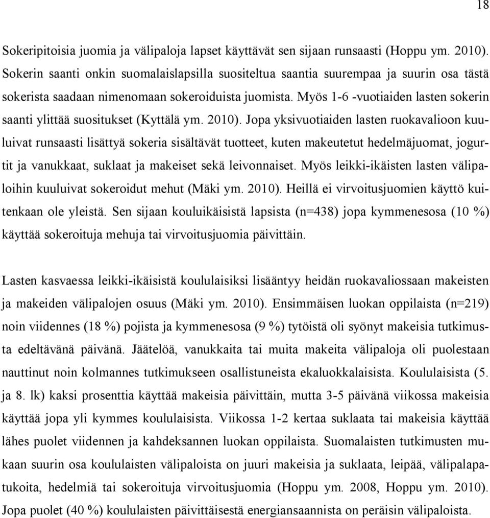 Myös 1-6 -vuotiaiden lasten sokerin saanti ylittää suositukset (Kyttälä ym. 2010).