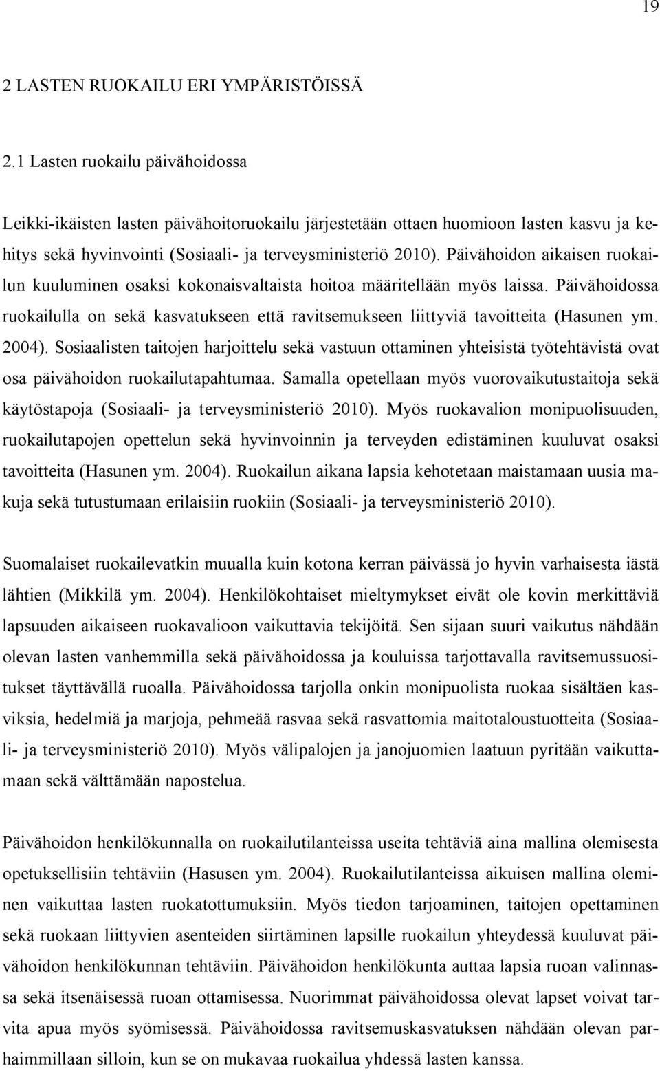 Päivähoidon aikaisen ruokailun kuuluminen osaksi kokonaisvaltaista hoitoa määritellään myös laissa.