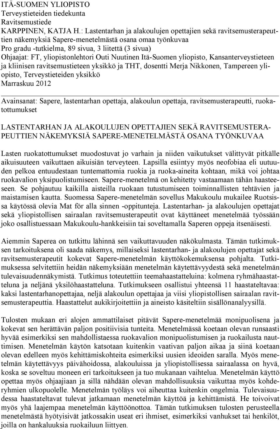 yliopistonlehtori Outi Nuutinen Itä-Suomen yliopisto, Kansanterveystieteen ja kliinisen ravitsemustieteen yksikkö ja THT, dosentti Merja Nikkonen, Tampereen yliopisto, Terveystieteiden yksikkö