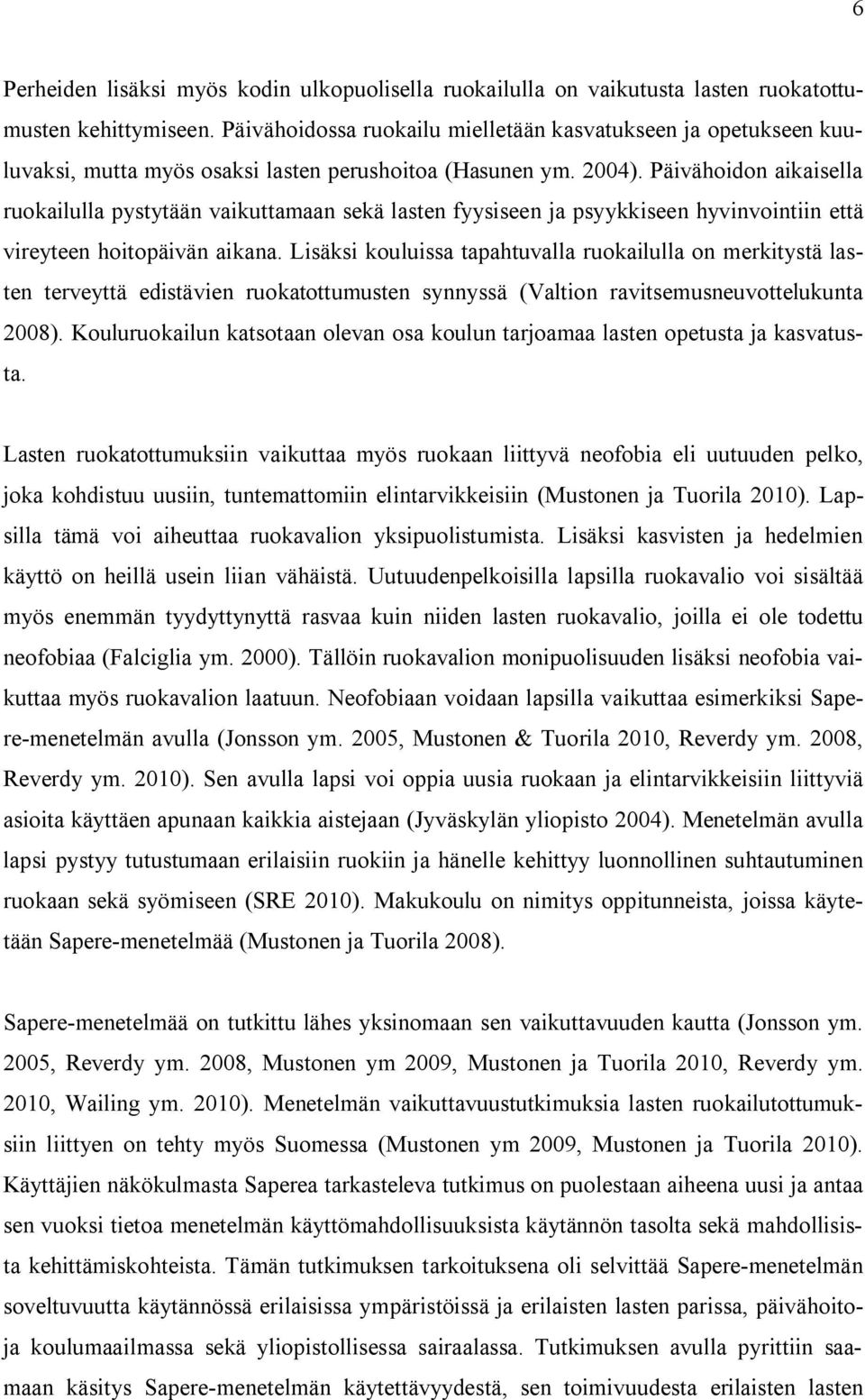 Päivähoidon aikaisella ruokailulla pystytään vaikuttamaan sekä lasten fyysiseen ja psyykkiseen hyvinvointiin että vireyteen hoitopäivän aikana.