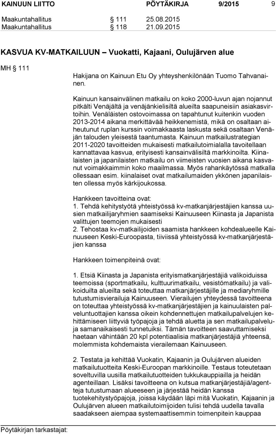 Kainuun kansainvälinen matkailu on koko 2000-luvun ajan nojannut pit käl ti Venäjältä ja venäjänkielisiltä alueilta saapuneisiin asia kas virtoi hin.