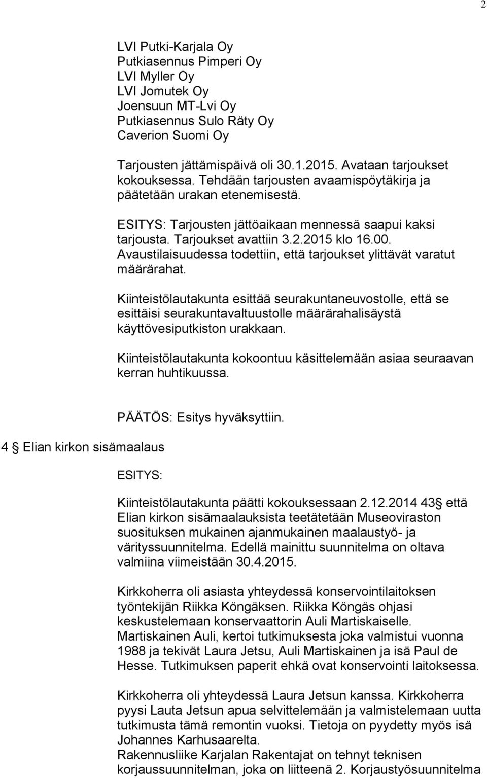 2015 klo 16.00. Avaustilaisuudessa todettiin, että tarjoukset ylittävät varatut määrärahat.