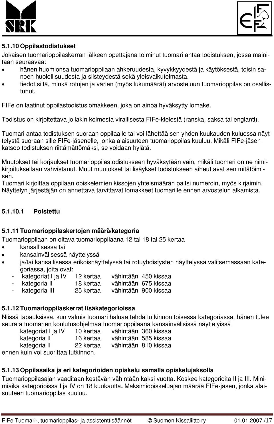 FIFe on laatinut oppilastodistuslomakkeen, joka on ainoa hyväksytty lomake. Todistus on kirjoitettava jollakin kolmesta virallisesta FIFe-kielestä (ranska, saksa tai englanti).