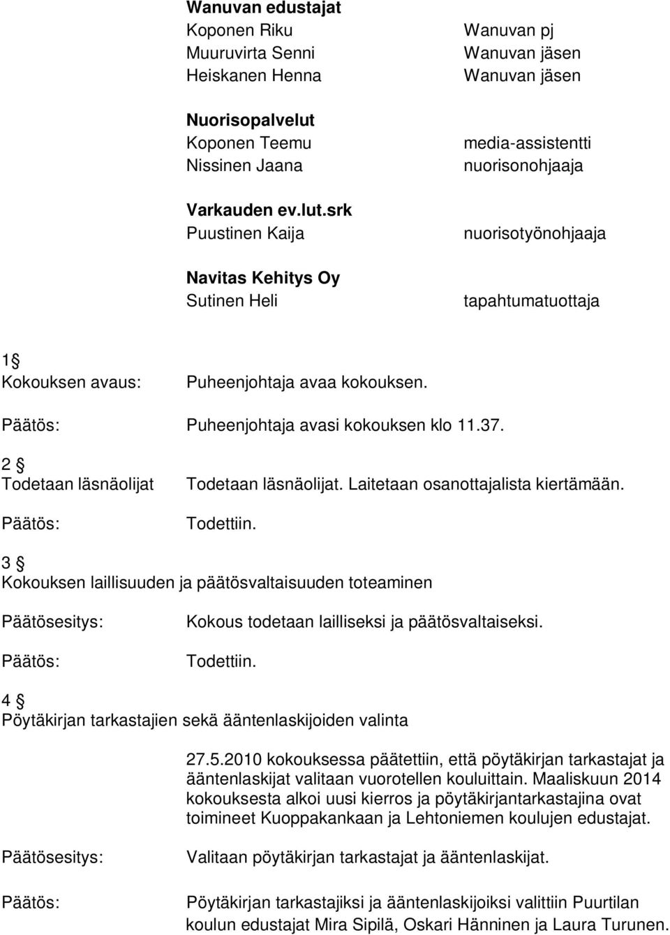 srk Puustinen Kaija Navitas Kehitys Oy Sutinen Heli Wanuvan pj Wanuvan jäsen Wanuvan jäsen media-assistentti nuorisonohjaaja nuorisotyönohjaaja tapahtumatuottaja 1 Kokouksen avaus: Puheenjohtaja avaa