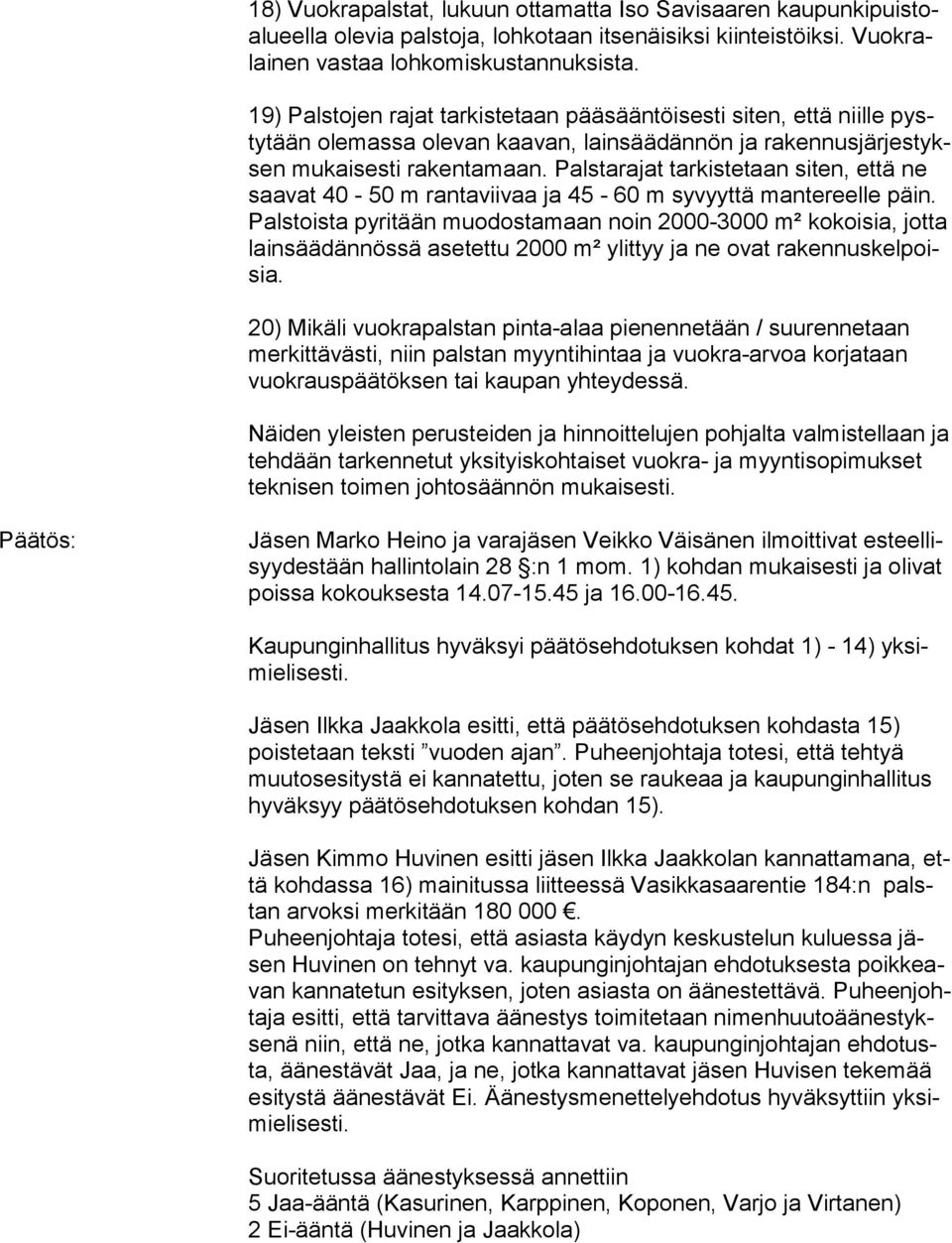 Palstarajat tarkistetaan siten, että ne saavat 40-50 m ran ta vii vaa ja 45-60 m syvyyttä mantereelle päin.