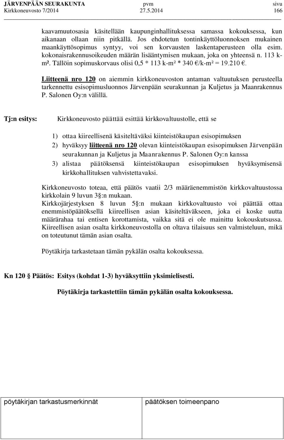 113 k- m². Tällöin sopimuskorvaus olisi 0,5 * 113 k-m² * 340 /k-m² = 19.210.