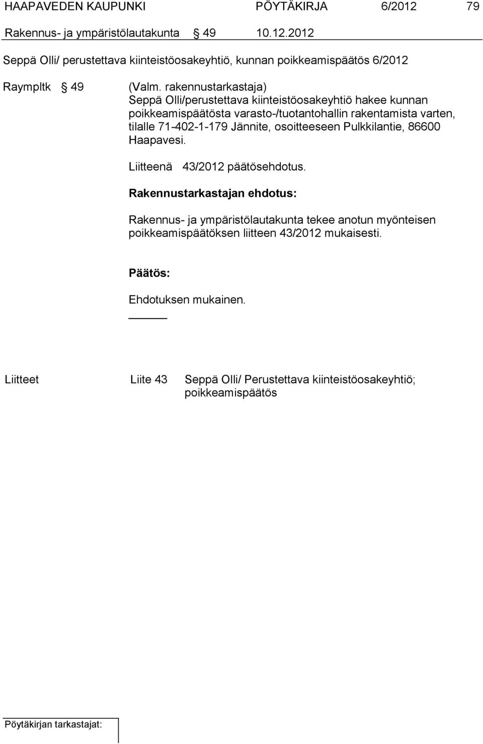 2012 Seppä Olli/ perustettava kiinteistöosakeyhtiö, kunnan poikkeamispäätös 6/2012 Raympltk 49 Seppä Olli/perustettava kiinteistöosakeyhtiö hakee kunnan