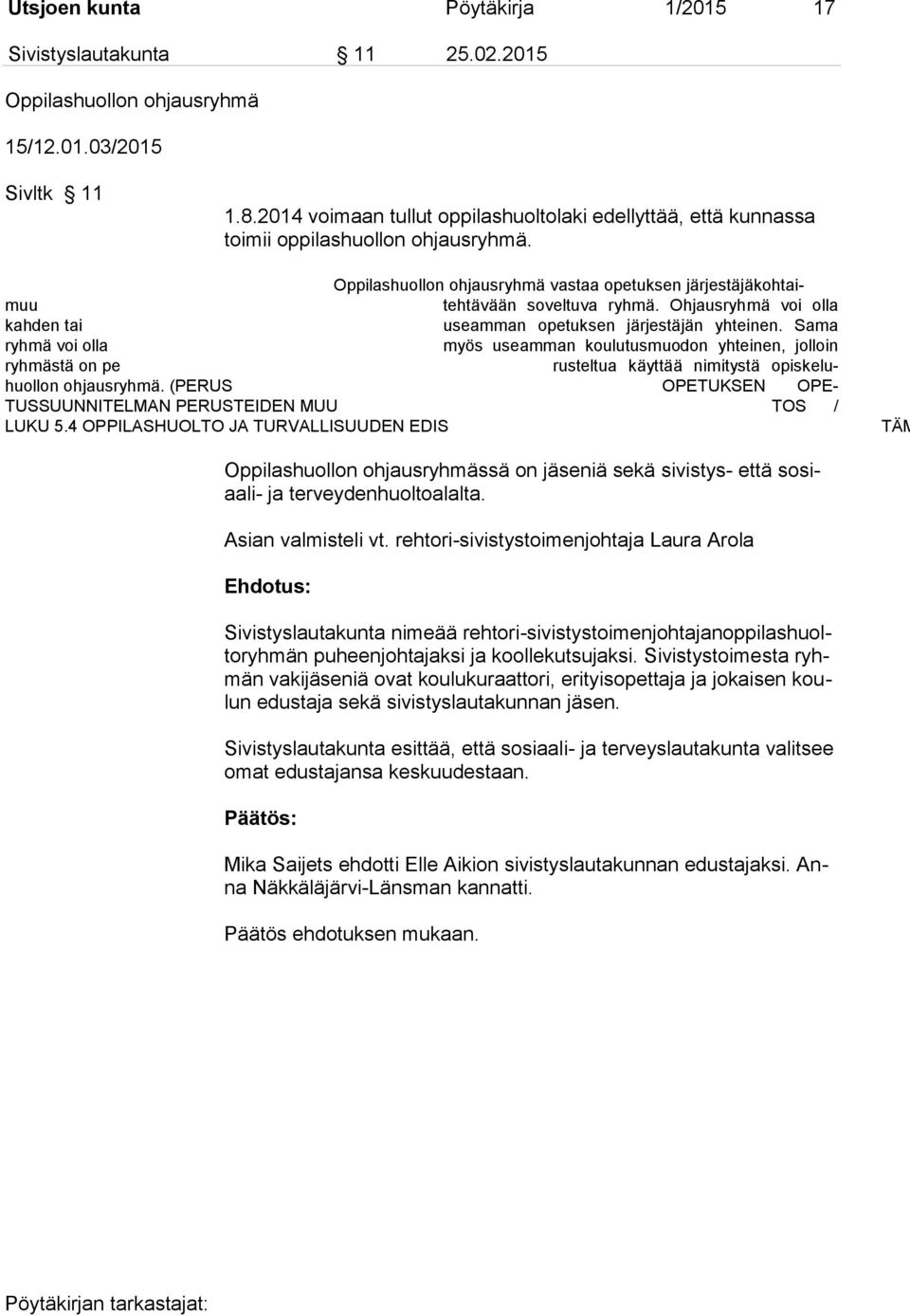 Ohjausryhmä voi olla kahden tai useamman opetuksen järjestäjän yhteinen.
