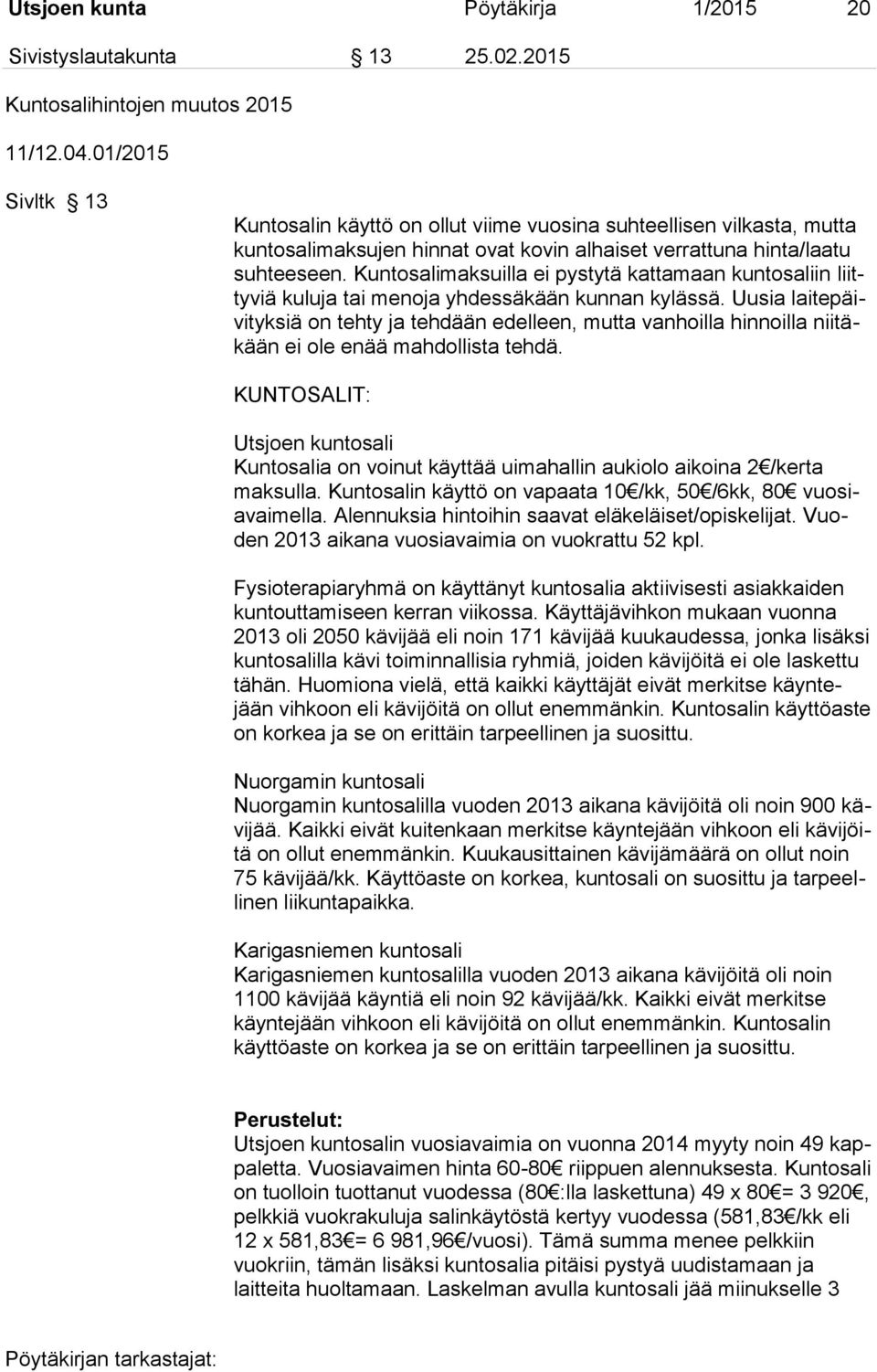 Kuntosalimaksuilla ei pystytä kattamaan kuntosaliin liittyviä kuluja tai menoja yhdessäkään kunnan kylässä.