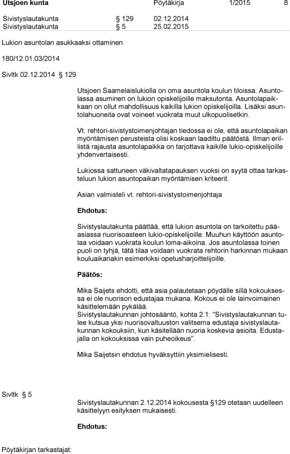 Vt. rehtori-sivistystoimenjohtajan tiedossa ei ole, että asuntolapaikan myöntämisen perusteista olisi koskaan laadittu päätöstä.