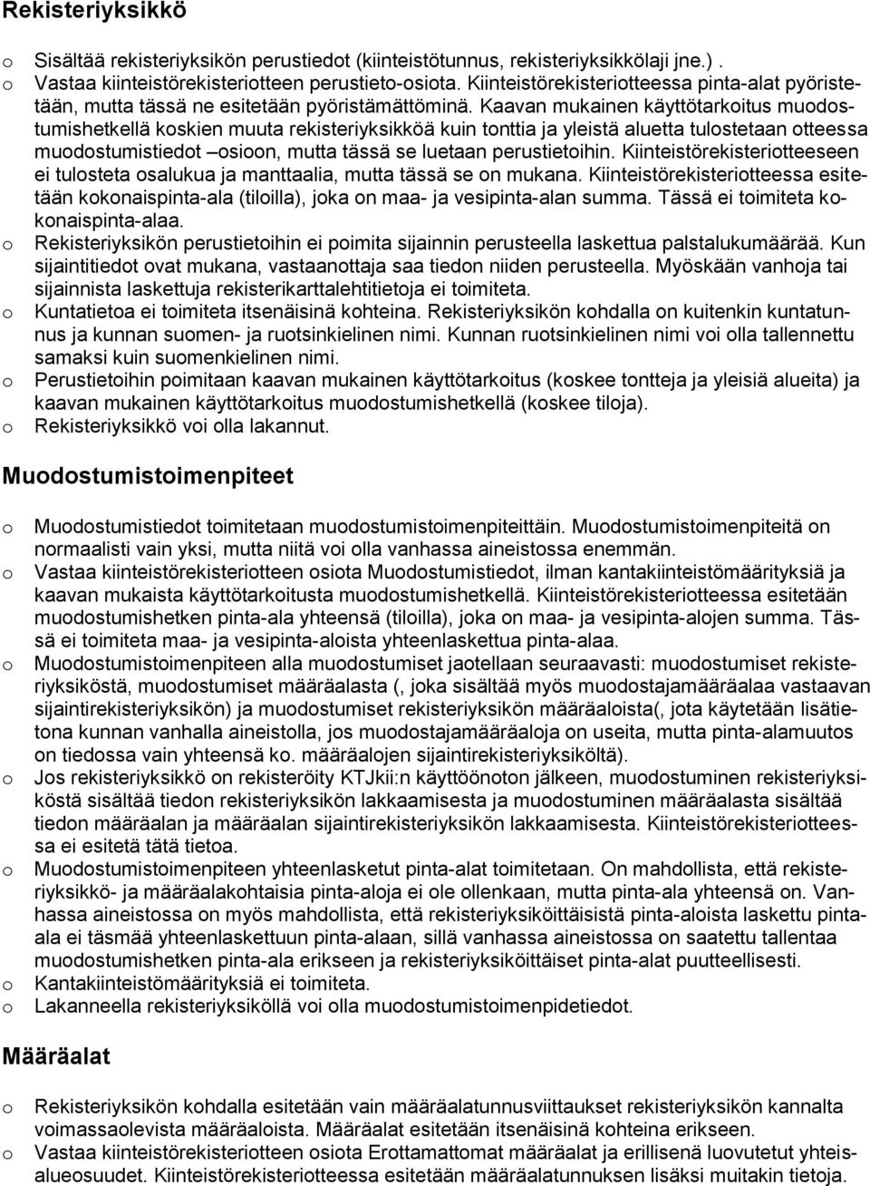 Kaavan mukainen käyttötarkitus mudstumishetkellä kskien muuta rekisteriyksikköä kuin tnttia ja yleistä aluetta tulstetaan tteessa mudstumistiedt sin, mutta tässä se luetaan perustietihin.