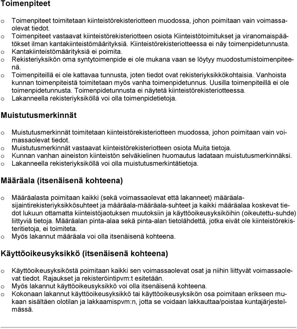 Kantakiinteistömäärityksiä ei pimita. Rekisteriyksikön ma syntytimenpide ei le mukana vaan se löytyy mudstumistimenpiteenä.