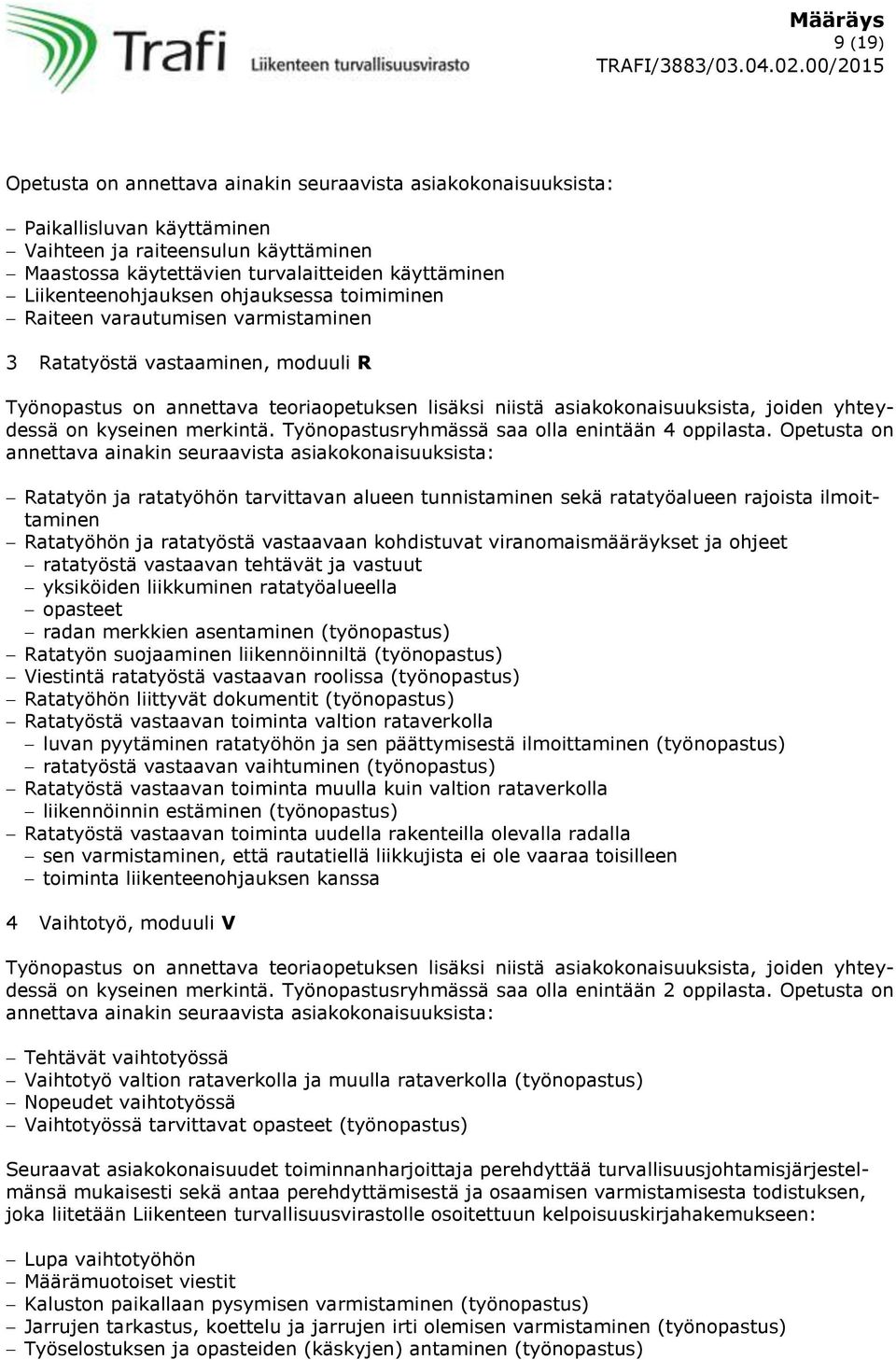 yhteydessä on kyseinen merkintä. Työnopastusryhmässä saa olla enintään 4 oppilasta.