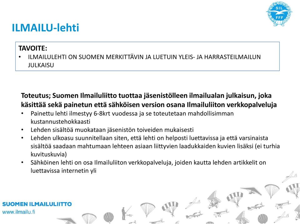 Lehden sisältöä muokataan jäsenistön toiveiden mukaisesti Lehden ulkoasu suunnitellaan siten, että lehti on helposti luettavissa ja että varsinaista sisältöä saadaan mahtumaan lehteen