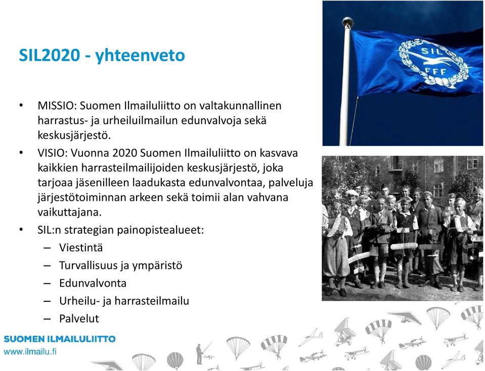 VISIO: Vuonna 2020 Suomen Ilmailuliitto on kasvava kaikkien harrasteilmailijoiden keskusjärjestö, joka tarjoaa