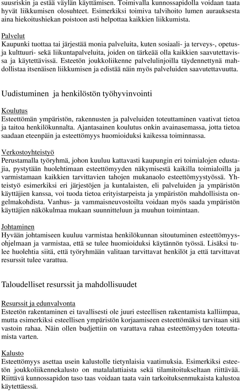 Palvelut Kaupunki tuottaa tai järjestää monia palveluita, kuten sosiaali- ja terveys-, opetusja kulttuuri- sekä liikuntapalveluita, joiden on tärkeää olla kaikkien saavutettavissa ja käytettävissä.