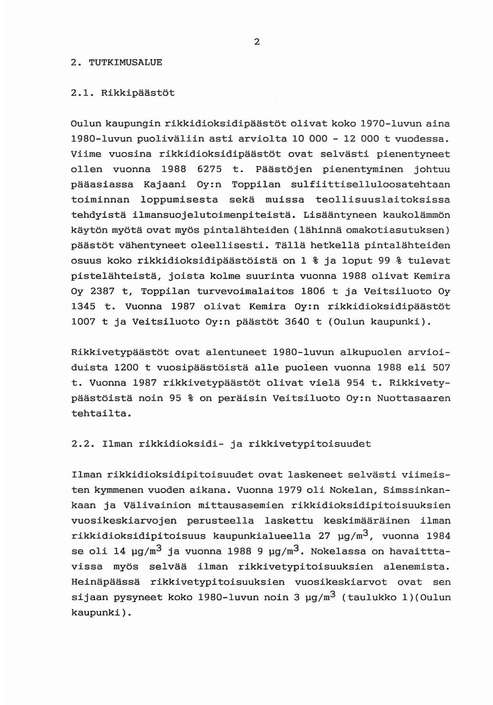 Päästöjen pienentyminen johtuu pääasiassa Kajaani Oy:n Toppilan su1fiittise11u100satehtaan toiminnan loppumisesta sekä muissa teollisuuslaitoksissa tehdyistä ilmansuojelutoimenpiteistä.