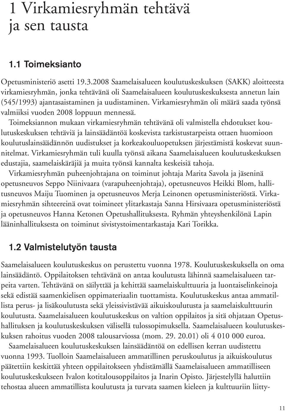 Virkamiesryhmän oli määrä saada työnsä valmiiksi vuoden 2008 loppuun mennessä.