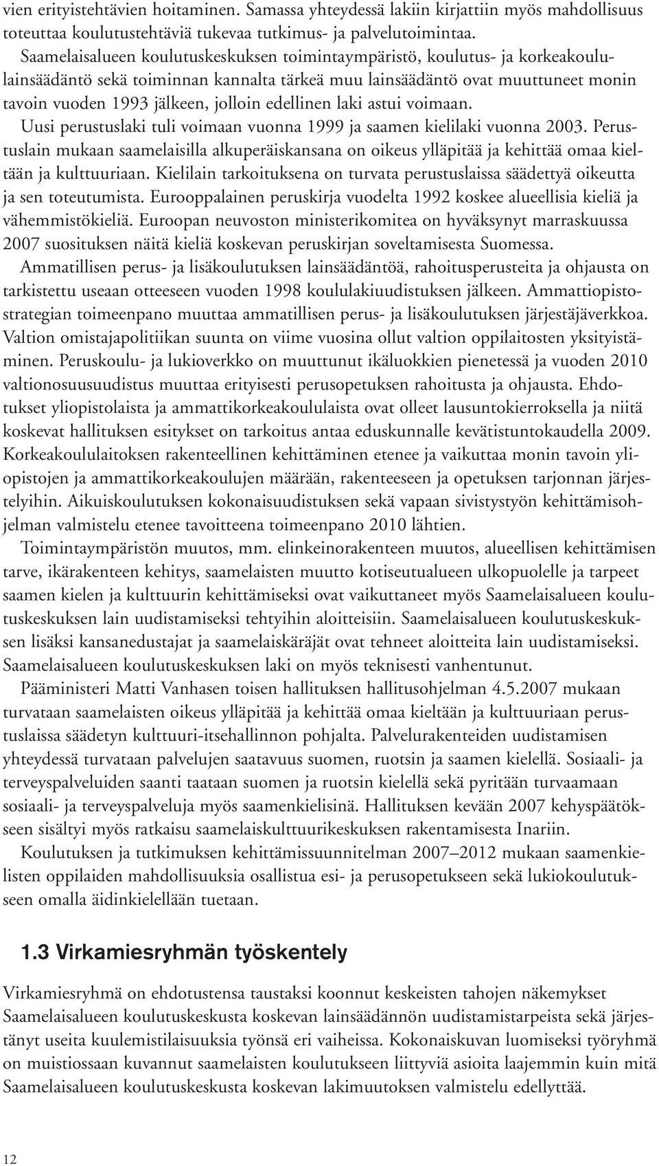 edellinen laki astui voimaan. Uusi perustuslaki tuli voimaan vuonna 1999 ja saamen kielilaki vuonna 2003.