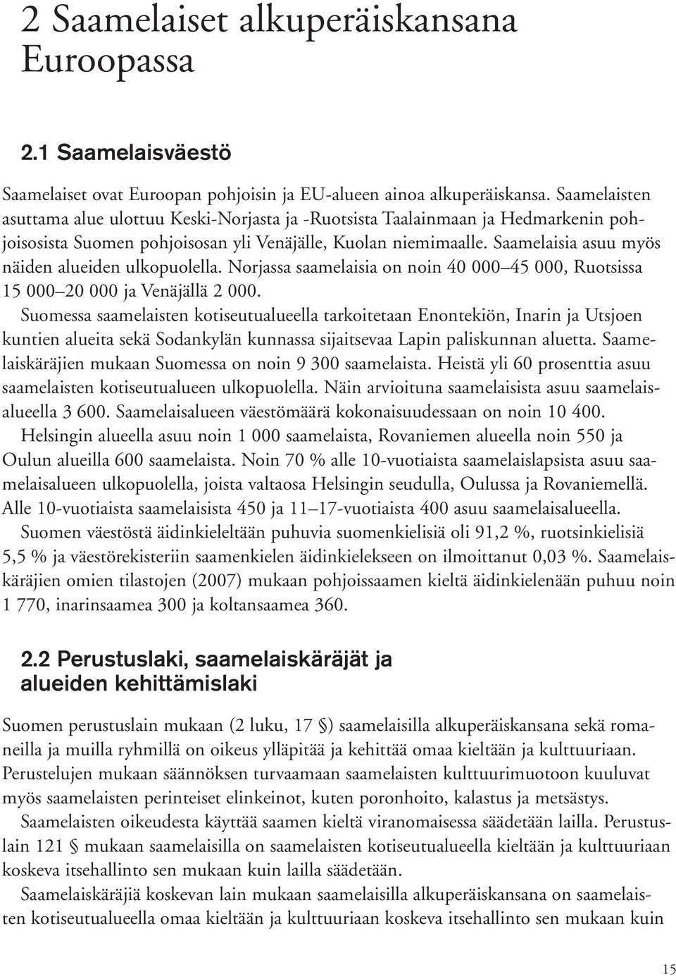 Saamelaisia asuu myös näiden alueiden ulkopuolella. Norjassa saamelaisia on noin 40 00045 000, Ruotsissa 15 00020 000 ja Venäjällä 2 000.